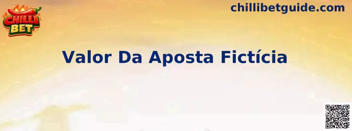 Valor Da Aposta Fictícia - Chilli Bet