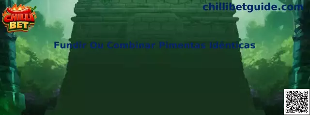 Fundir Ou Combinar Pimentas Idênticas no Chilli Master